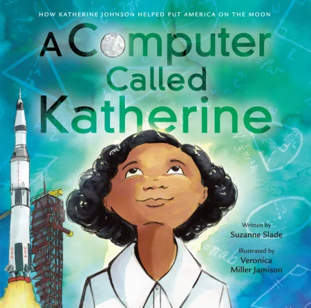 Illustrated cover of "A Computer Called Katherine," by children's book author Suzanne Slade, showing a girl looking up, with a rocket and math formulas behind her—celebrating the inspiring story of a pioneering engineer.