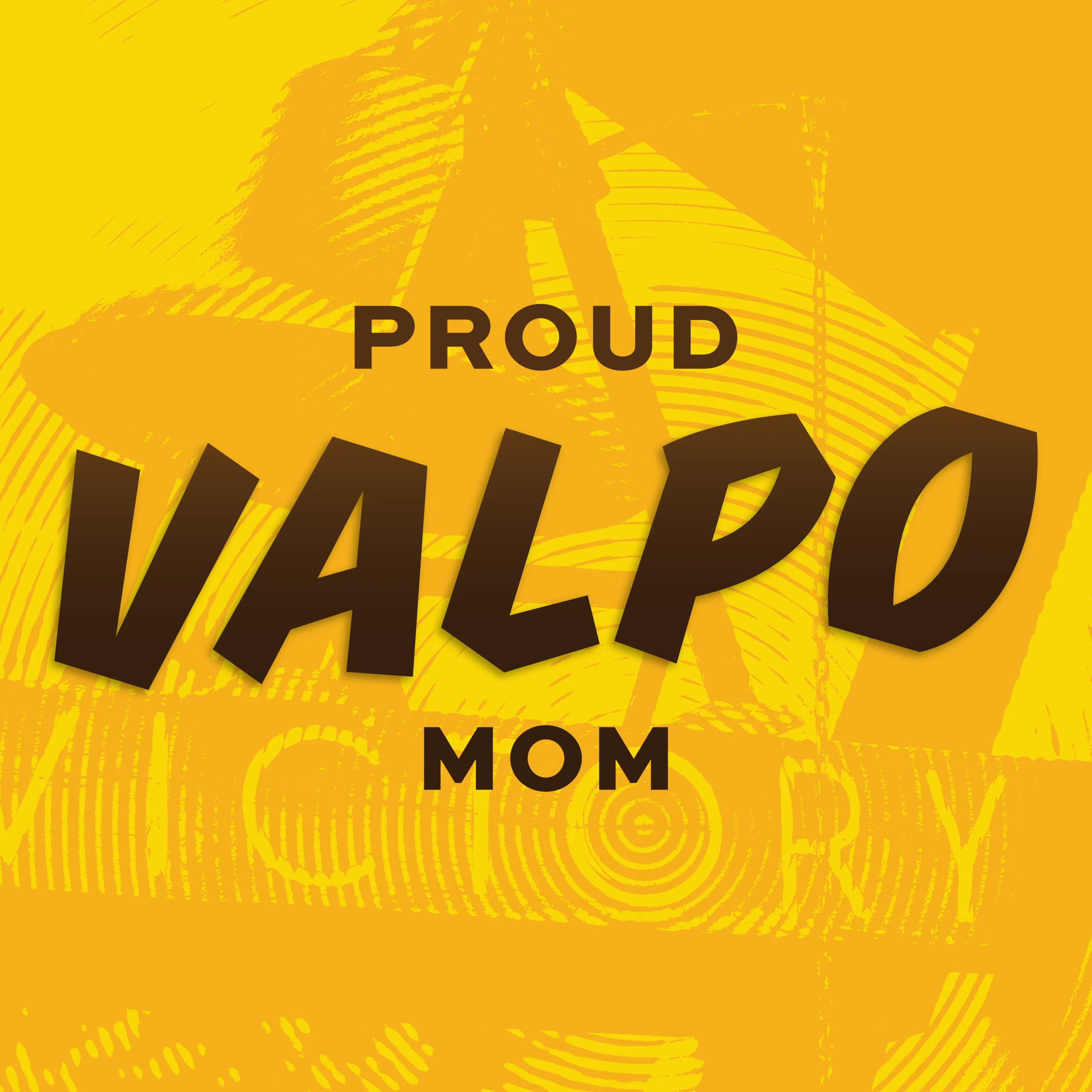 Yellow graphic with the words "Proud Valpo Mom" in bold, stylized text.